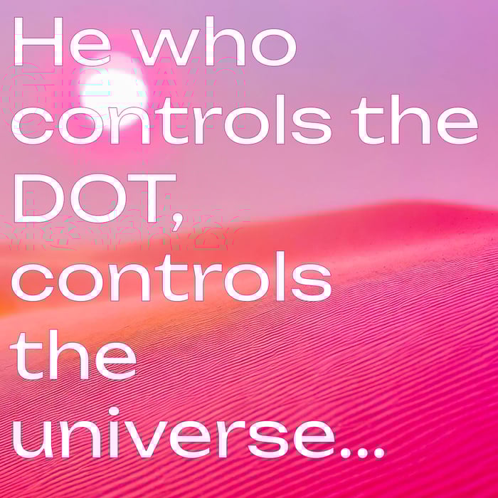 He who controls the DOT, controls the universe... NFT